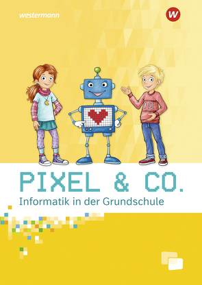 Pixel & Co. – Informatik in der Grundschule von Köhler,  Katja, Schmid,  Ute, Weiß,  Lorenz, Weitz,  Katharina