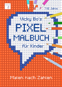 PIXEL-Malbuch für Kinder. Malen nach Zahlen. 7-12 Jahre von Vicky Bo