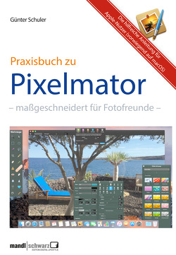 Pixelmator in der Praxis – Bilder besser bearbeiten / die hilfreiche Anleitung von Schuler,  Günter