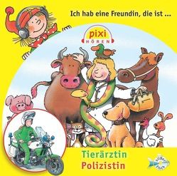 Pixi Hören: Ich hab eine Freundin, die ist Tierärztin/Polizistin von Diverse, Schürmann,  Susanne