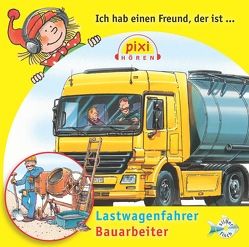 Pixi Hören: Ich hab einen Freund, der ist Bauarbeiter/Lastwagenfahrer von Diverse, Schürmann,  Susanne