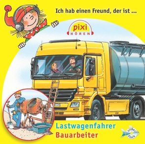 Pixi Hören: Ich hab einen Freund, der ist Bauarbeiter/Lastwagenfahrer von Diverse, Schürmann,  Susanne