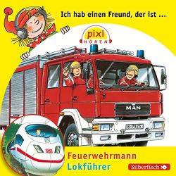 Pixi Hören: Ich hab einen Freund, der ist Feuerwehrmann / Lokführer von Buhr,  Holger, Butschkow,  Ralf