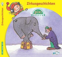 Pixi Hören: Zirkusgeschichten von Breiter,  Horst, Hoger,  Nina, Kaminski,  Stefan, Renneisen,  Walter, Wöhler,  Gustav-Peter