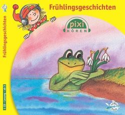 Pixi Hören: Frühlingsgeschichten von Breiter,  Horst, Engel,  Marlies, Hoger,  Nina, Thormann,  Jürgen, Wöhler,  Gustav-Peter