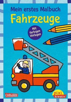 Pixi kreativ 121: Mein erstes Malbuch mit farbigen Vorlagen: Fahrzeuge von Pöter,  Andrea