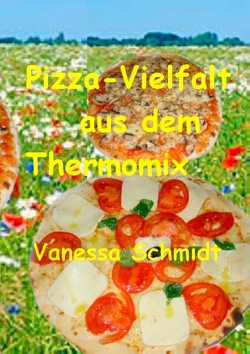 Pizza-Vielfalt aus dem Thermomix von Schmidt,  Vanessa