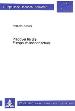 Plädoyer für die Europa-Volkshochschule von Lochner,  Norbert