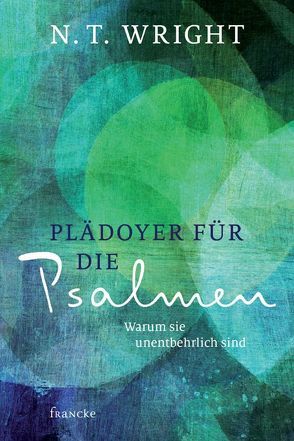 Plädoyer für die Psalmen von Behrens,  Rainer, Wright,  N. T.