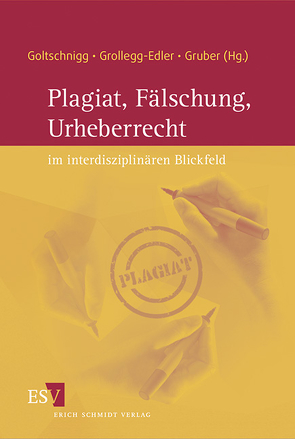 Plagiat, Fälschung, Urheberrecht im interdisziplinären Blickfeld von Frank,  Andrew U., Gamper,  Anna, Goltschnigg,  Dietmar, Greiner,  Richard, Grollegg-Edler,  Charlotte, Gruber,  Patrizia, Hanslmeier,  Arnold, Ivanovic,  Christine, Jamer,  Elke, Karl,  Beatrix, Kenner,  Thomas, Kumar,  Victoria, Lenz,  Werner, Maierhofer,  Roberta, Nitsche,  Gunter, Ogawa,  Akio, Pochat,  Götz, Polaschek,  Martin, Posch,  Willibald, Rehatschek,  Herwig, Reulecke,  Anne-Kathrin, Revers,  Peter, Roemer,  Heiner, Scherke,  Katharina, Schermaier,  Martin, Schick,  Peter J, Steindorfer,  Peter, Steinecke,  Hartmut