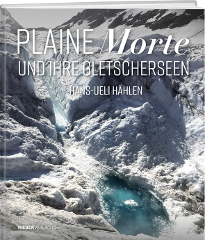 Plaine Morte und ihre Gletscherseen von Hählen,  Hans-Ueli