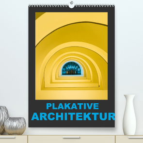 Plakative Architektur (Premium, hochwertiger DIN A2 Wandkalender 2022, Kunstdruck in Hochglanz) von Caccia,  Enrico