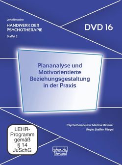Plananalyse und Motivorientierte Beziehungsgestaltung in der Praxis (DVD 16) von Fliegel,  Steffen, Minkner,  Martina