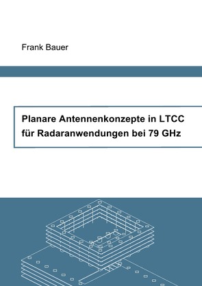 Planare Antennenkonzepte in LTCC für Radaranwendungen bei 79 GHz von Bauer,  Frank
