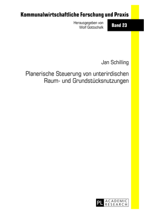 Planerische Steuerung von unterirdischen Raum- und Grundstücksnutzungen von Schilling,  Jan