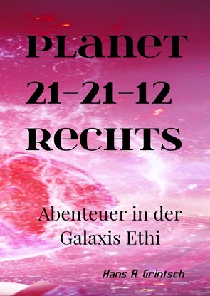 Planet 21-21-12 rechts Abenteuer in der Galaxis Ethi von Grintsch,  Hans R.