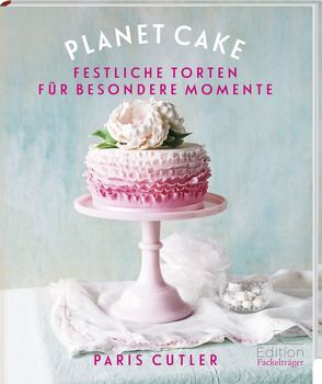 Planet Cake – Festliche Torten für besondere Momente von Cutler,  Paris