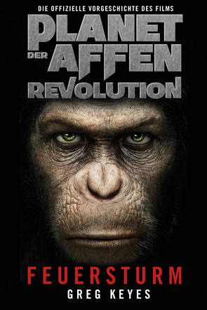 Planet der Affen – Revolution: Feuersturm von Keyes,  Greg