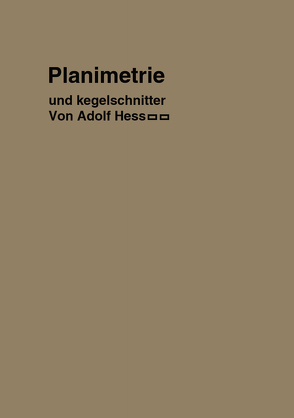 Planimetrie mit einem Abriß über die Kegelschnitte von Hess,  Adolf