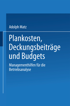Plankosten, Deckungsbeiträge und Budgets von Matz,  Adolph
