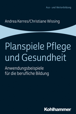 Planspiele Pflege und Gesundheit von Bader,  Alexandra, Brandl,  Maximilian, Brandmeier,  Albert, Dangl,  Maria, Dill,  Benjamin, Fröhling,  Christina, Gläser,  Philipp, Gobbers,  Jennifer, Gundel,  Laura, Helsinger,  Karina, Huber,  Katharina, Kaya,  Zirek Ilknur, Kern,  Lukas, Kerres,  Andrea, Kühlwein,  Tamara, Lieb,  Theresa, Liebrecht,  Florian, Linden-Graig,  Suzanne van der, Micucci,  Sarah, Misof,  Teresa, Neumair,  Marina, Peter,  Franziska, Roth,  Sandra, Schmid,  Nicole, Wiesmann,  Melanie, Wissing,  Christiane, Ziebell,  Anne, Zuber,  Andreas