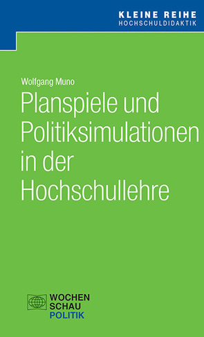 Planspiele und Politiksimulationen in der Hochschullehre von Muno,  Wolfgang