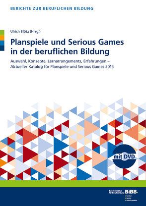Planspiele und Serious Games in der beruflichen Bildung von BIBB Bundesinstitut für Berufsbildung, Blötz,  Ulrich