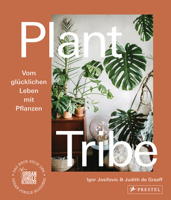 Plant Tribe: Vom glücklichen Leben mit Pflanzen von de Graaff,  Judith, Josifovic,  Igor