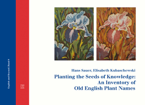 Planting the Seeds of Knowledge: An Inventory of Old English Plant Names von Kubaschewski,  Elisabeth, Sauer,  Hans, Schwan,  Birgit