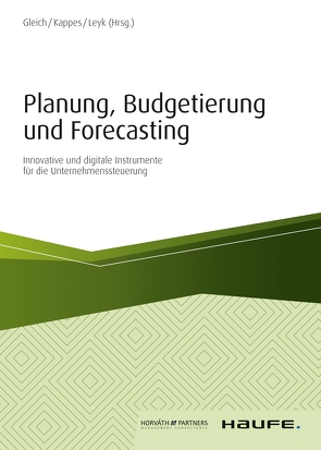 Planung, Budgetierung und Forecasting von Gleich,  Ronald, Kappes,  Michael, Leyk,  Jörg
