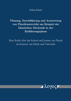 Planung, Durchführung und Auswertung von Physikunterricht am Beispiel der klassischen Mechanik in der Einführungsphase von Schmit,  Stefan