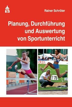 Planung, Durchführung und Auswertung von Sportunterricht von Schröter,  Rainer