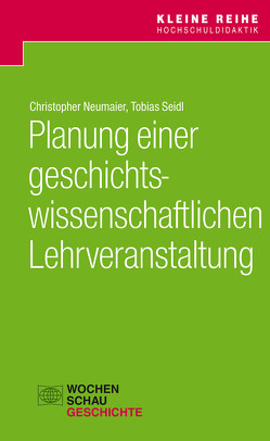Planung einer geschichtswissenschaftlichen Lehrveranstaltung von Neumeier,  Christopher, Seidl,  Tobias