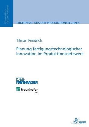 Planung fertigungstechnologischer Innovation im Produktionsnetzwerk von Friedrich,  Tilmann