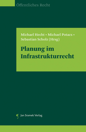 Planung im Infrastrukturrecht von Hecht,  Michael, Potacs,  Michael, Scholz,  Sebastian