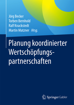 Planung koordinierter Wertschöpfungspartnerschaften von Becker,  Jörg, Bernhold,  Torben, Knackstedt,  Ralf, Matzner,  Martin