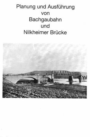 Planung und Ausführung von Bachgaubahn und Nilkheimer Brücke von Spies,  Hans-Bernd