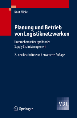 Planung und Betrieb von Logistiknetzwerken von Alicke,  Knut