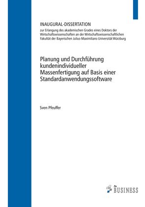 Planung und Durchführung kundenindividueller Massenfertigung auf Basis einer Standardanwendungssoftware von Pfeuffer,  Sven