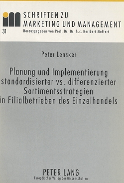 Planung und Implementierung standardisierter vs. differenzierter Sortimentsstrategien in Filialbetrieben des Einzelhandels von Lensker,  Peter