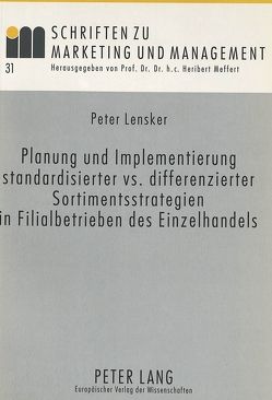 Planung und Implementierung standardisierter vs. differenzierter Sortimentsstrategien in Filialbetrieben des Einzelhandels von Lensker,  Peter