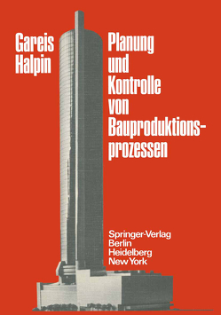 Planung und Kontrolle von Bauproduktionsprozessen von Gareis,  R., Halpin,  D.W.