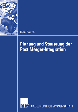 Planung und Steuerung der Post Merger-Integration von Bauch,  Clea