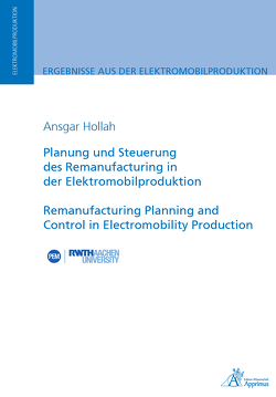 Planung und Steuerung des Remanufacturing in der Elektromobilproduktion von Hollah,  Ansgar