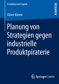 Planung von Strategien gegen industrielle Produktpiraterie von Kleine,  Oliver