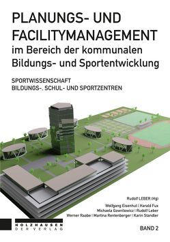 Planungs- und Facilitymanagement im Bereich der kommunalen Bildungs- und Sportentwicklung von Leber,  Rudolf