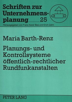 Planungs- und Kontrollsysteme öffentlich-rechtlicher Rundfunkanstalten von Barth-Renz,  Maria
