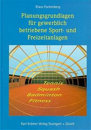 Planungsgrundlagen für gewerblich betriebene Sport- und Freizeitanlagen von Fockenberg,  Klaus