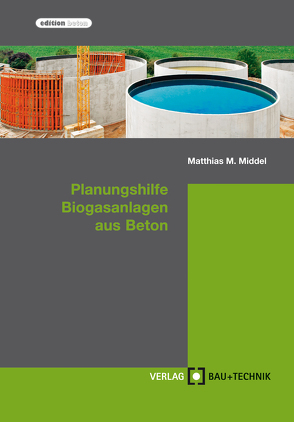 Planungshilfe Biogasanlagen aus Beton von Feldmann,  Harald, Middel,  Matthias, Pelzer,  Florian, Richter,  Thomas, Stahl,  Michael