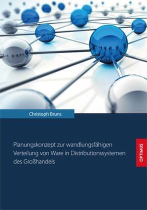 Planungskonzept zur wandlungsfähigen Verteilung von Ware in Distributionssystemen des Großhandels von Bruns,  Christoph